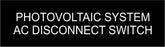 LB-31A009-133 - Photovoltaic System AC Disconnect Switch - 1x3.5 Inches - Black Background with White Text, Plastic.-Accurate Signs and Engraving - Solar Tags